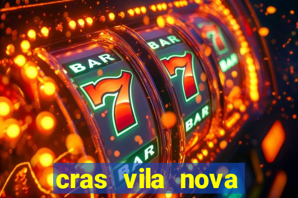 cras vila nova cachoeirinha horario de funcionamento